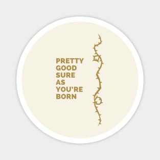 Sure as you're born Magnet